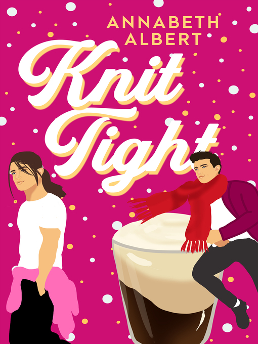 Title details for Knit Tight by Annabeth Albert - Wait list